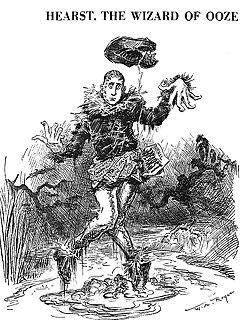 "The Wizard of Ooze," a 1906 political cartoon, shows Hearst as the Scarecrow character from the book The Wonderful Wizard of Oz sliding helplessly into a mud puddle while the stick that had held him upright still supports his hat. The cartoon was drawn by William Allen Rogers and published in Harper's Weekly.